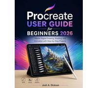 Procreate User Guide for Beginners 2026: Master Digital Drawing, Shading, and Animation with Step-by-Step Projects