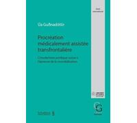 Procréation médicalement assistée transfrontalière: L'insularisme juridique suisse à l'épreuve de la mondialisation