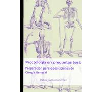 Proctología en preguntas test: Preparación para oposiciones de Cirugía General (Notas de Cirugía)