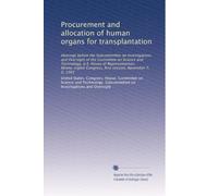 Procurement and allocation of human organs for transplantation: Hearings before the Subcommittee on Investigations and Oversight of the Committee on ... Congress, first session, November 7, 9, 1983