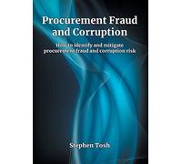 Procurement Fraud and Corruption: How to identify and mitigate procurement fraud and corruption risk