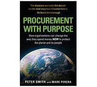 PROCUREMENT WITH PURPOSE: How organisations can change the way they spend money NOW to protect the planet and its people