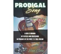 Prodigal Song: A Gen X Memoir of Excess and Obsession in Pursuit of the Rock ‘n’ Roll Dream