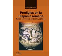 Prodigios en la Hispania romana: Rayos, terremotos, epidemias, eclipses (Análisis y crítica)