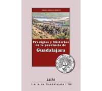 Prodigios y misterios de la provincia de Guadalajara: 124 (Tierra de Guadalajara)