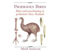 Prodigious Birds Paperback: Moas and Moa-Hunting in New Zealand