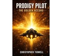 Prodigy Pilot: The Golden Accord: Book One of the Prodigy Pilot Series