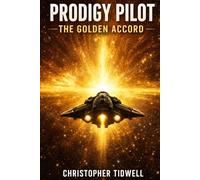 Prodigy Pilot: The Golden Accord: Book One of the Prodigy Pilot Series