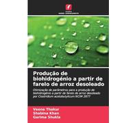 Produção de biohidrogénio a partir de farelo de arroz desoleado: Otimização de parâmetros para a produção de biohidrogénio a partir de farelo de arroz ... por Clostridium acetobutylicum NCIM 2877