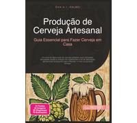 Produção de Cerveja Artesanal: Guia Essencial para Fazer Cerveja em Casa (Fabricação de cerveja)