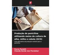Produção de penicilina utilizando meios de cultura de alho, milho e cebola (GCO): Uma alternativa de produção rentável para a penicilina