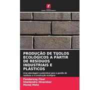 PRODUÇÃO DE TIJOLOS ECOLÓGICOS A PARTIR DE RESÍDUOS INDUSTRIAIS E PLÁSTICOS: Uma abordagem sustentável para a gestão de resíduos e a construção ecológica