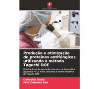 Produção e otimização de proteínas antifúngicas utilizando o método Taguchi DOE: Otimização da fermentação submersa de Aspergillus giganteus MTCC 8408 utilizando a matriz ortogonal de Taguchi DOE