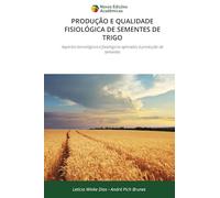 PRODUÇÃO E QUALIDADE FISIOLÓGICA DE SEMENTES DE TRIGO: Aspectos tecnológicos e fisiológicos aplicados à produção de sementes