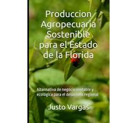 Produccion Agropecuaria Sostenible para el Estado de la Florida: Alternativa de negocio rentable y ecológica para el desarrollo regional
