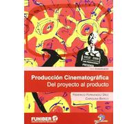 Producción cinematográfica: Del proyecto al producto (SIN COLECCION)