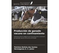 Producción de ganado vacuno en confinamiento: Influencia de la categoría en la producción y nutrición del ganado vacuno de carne confinado