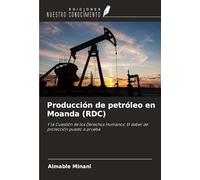 Producción de petróleo en Moanda (RDC): Y la Cuestión de los Derechos Humanos: El deber de protección puesto a prueba