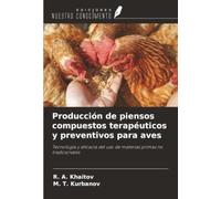 Producción de piensos compuestos terapéuticos y preventivos para aves: Tecnología y eficacia del uso de materias primas no tradicionales