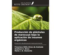 Producción de plántulas de maracuyá bajo la aplicación de insumos orgánicos: Producción de plántulas de maracuyá amarillo