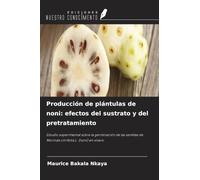 Producción de plántulas de noni: efectos del sustrato y del pretratamiento: Estudio experimental sobre la germinación de las semillas de Morinda citrifolia L. (noni) en vivero