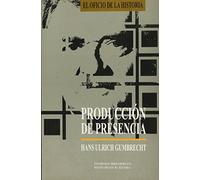 Producción de presencia (ENSAYO HISTORICO, GEOGRAFIA E HISTORIA)