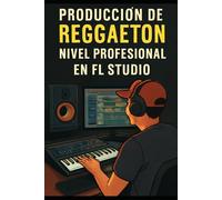 Producción de Reggaetón Nivel Profesional en FL Studio