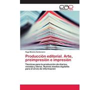 Producción editorial. Arte, preimpresión e impresión: Técnicas para la producción de diarios, revistas y libros. Nuevos medios digitales para el envío de información