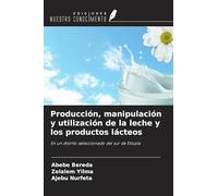 Producción, manipulación y utilización de la leche y los productos lácteos: En un distrito seleccionado del sur de Etiopía