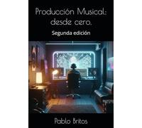 Producción Musical: desde cero.: Segunda edición