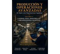 PRODUCCIÓN Y OPERACIONES AVANZADAS. Calidad, Lean, Industria 4.0 y Organizaciones Cognitivas. GUÍA PRÁCTICA.: VOLUMEN DOS