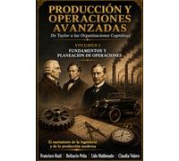PRODUCCIÓN Y OPERACIONES AVANZADAS. Fundamentos y Planeación de Operaciones. GUÍA PRÁCTICA: VOLUMEN UNO