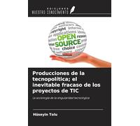 Producciones de la tecnopolítica; el inevitable fracaso de los proyectos de TIC: La sociología de la singularidad tecnológica