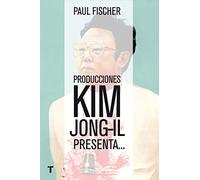 Producciones Kim Jong-Il presenta...: ...La increíble historia verdadera de Corea del Norte y del secuestro más osado de todos los tiempos (El Cuarto de las Maravillas)