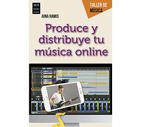 Produce y distribuye tu música online: Guía Práctica del Creador Musical Digital (TALLER DE MUSICA)