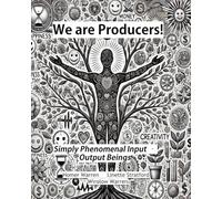 Producer Consciousness: Producer Consciousness: A Simple, Powerful Framework to Understand Yourself, Others, and the World