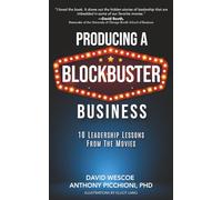 Producing a Blockbuster Business: Ten Leadership Lessons from the Movies