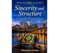 Producing Huffaz In The West: Sincerity and Structure: A Framework for Teaching the Qur'an