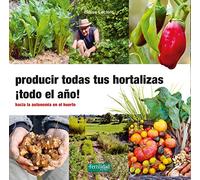 Producir todas tus hortalizas, ¡todo el año!: 31 (Guías para la Fertilidad de la Tierra)