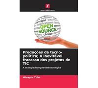Produções da tecno-política; o inevitável fracasso dos projetos de TIC: A sociologia da singularidade tecnológica