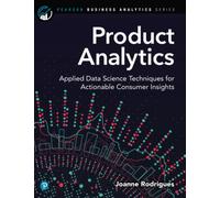 Product Analytics: Applied Data Science Techniques for Actionable Consumer Insights (Pearson Business Analytics Series)