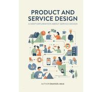 Product and Service Design: Designing Meaningful Experiences Through Products, Services, and Human-Centered Innovation
