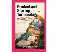 Product and Startup Terminology Without Fear (The First-Principles Terminology Ladder Understand technical words clearly before learning the technical world deeply.)