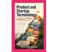 Product and Startup Terminology Without Fear (The First-Principles Terminology Ladder Understand technical words clearly before learning the technical world deeply.)