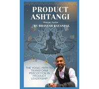 Product Ashtangi: Build Like a Yogi. Lead Like a Creator. (Product Ashtangi series)