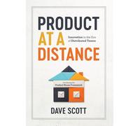 Product at a Distance: Innovation in the Era of Distributed Teams