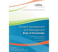 Product Development and Management Body of Knowledge: A Guidebook for Training and Certification, Second Edition