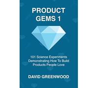 Product Gems 1: 101 Science Experiments That Demonstrate How to Build Products People Love