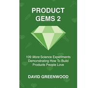Product Gems 2: 109 Science Experiments That Demonstrate How to Build Products People Love