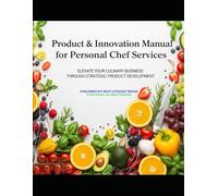 Product & Innovation Manual for Personal Chef Services: Elevate Your Culinary Business Through Strategic Product Development